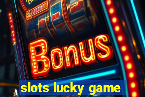 slots lucky game