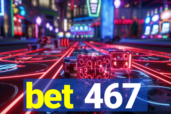 bet 467