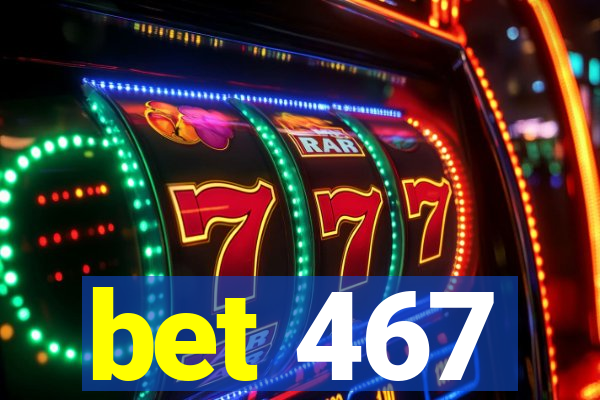 bet 467