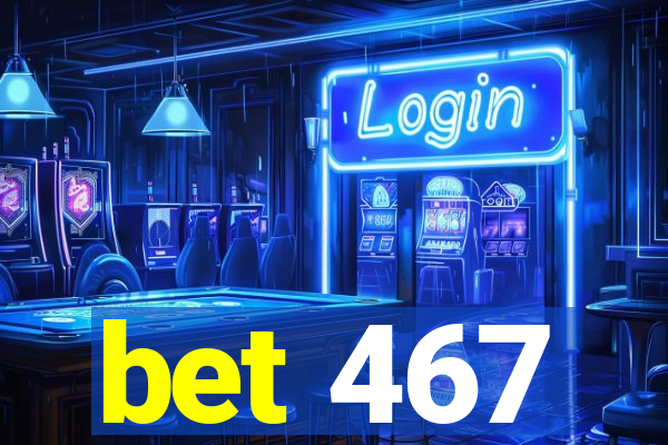 bet 467