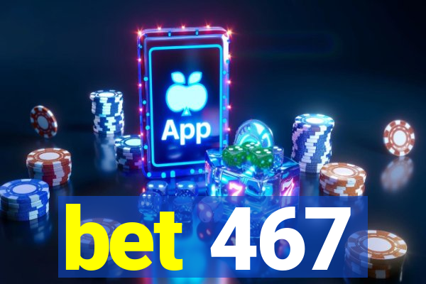 bet 467