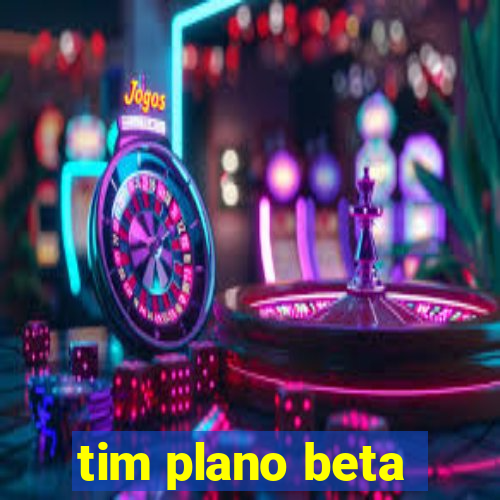 tim plano beta