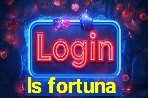 ls fortuna