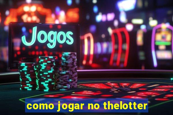 como jogar no thelotter