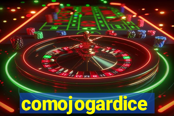 comojogardice