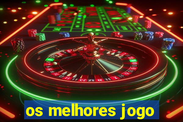 os melhores jogo