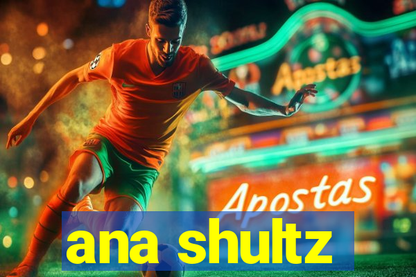 ana shultz