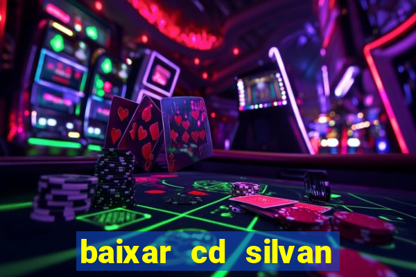 baixar cd silvan santos 茅 hoje