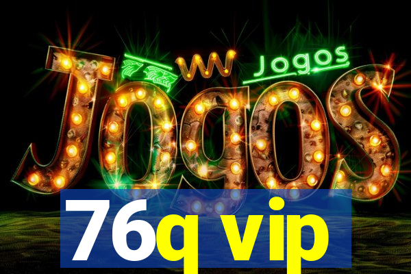 76q vip