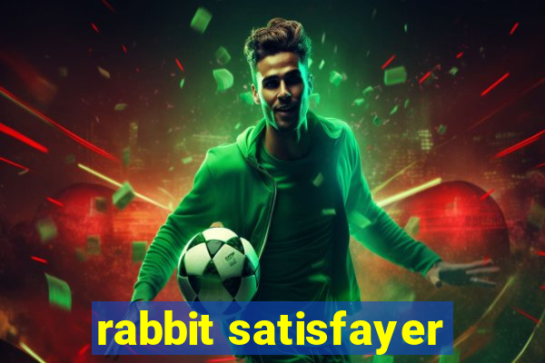 rabbit satisfayer