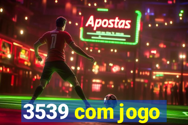 3539 com jogo