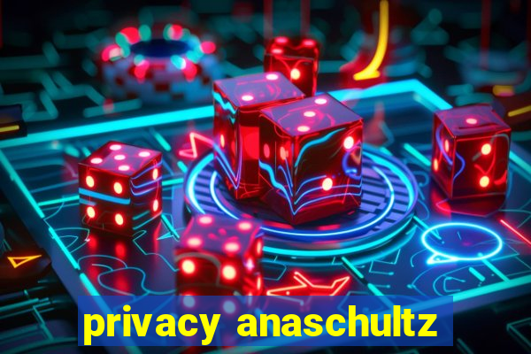 privacy anaschultz