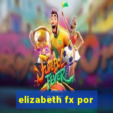 elizabeth fx por