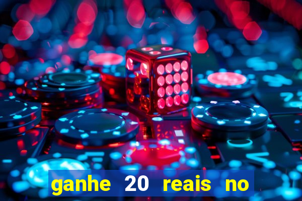 ganhe 20 reais no cadastro bet