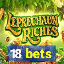 18 bets