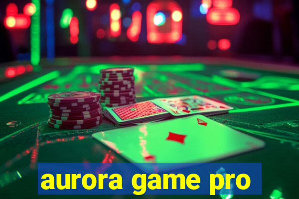 aurora game pro