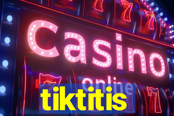 tiktitis