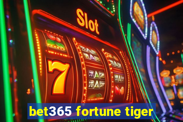 bet365 fortune tiger