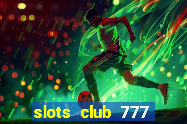 slots club 777 paga mesmo