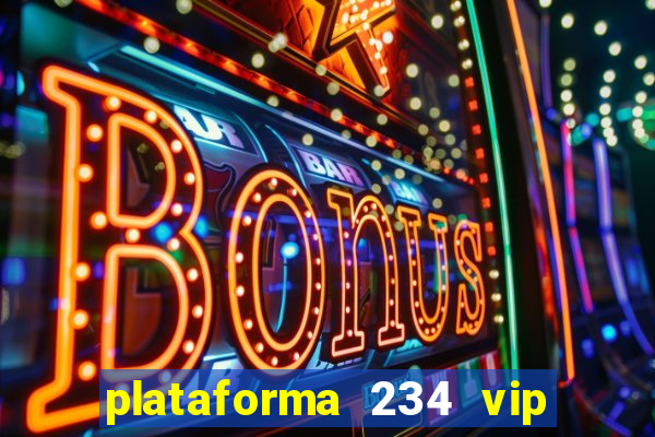 plataforma 234 vip é confiável