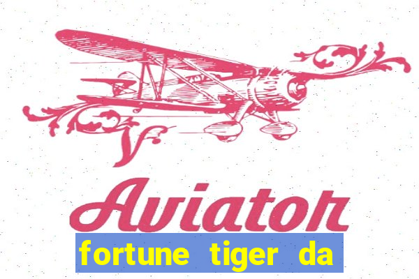 fortune tiger da dinheiro de verdade