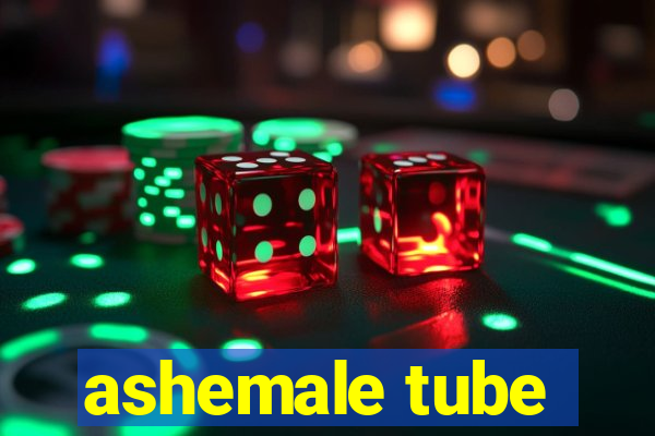 ashemale tube