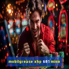 mobilgrease xhp 681 mine