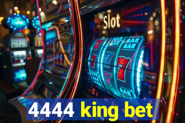 4444 king bet