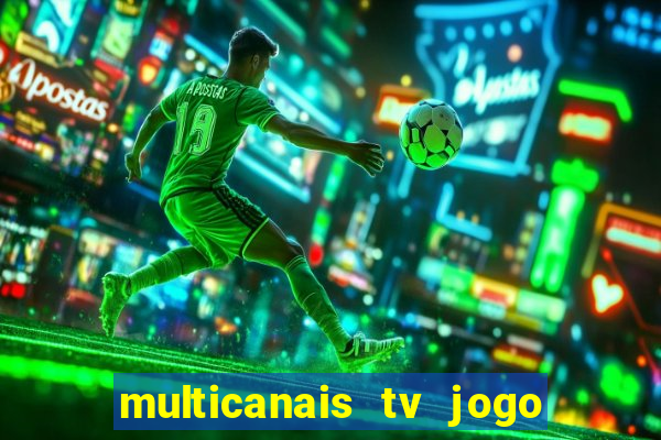 multicanais tv jogo ao vivo