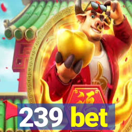 239 bet