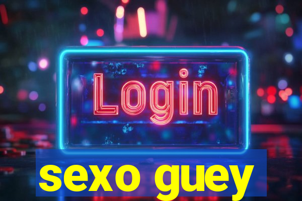 sexo guey