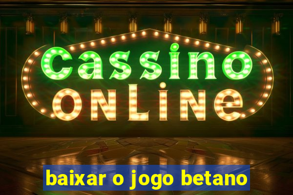 baixar o jogo betano