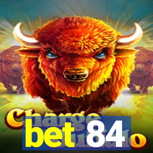 bet 84