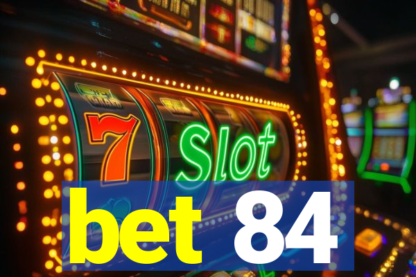 bet 84