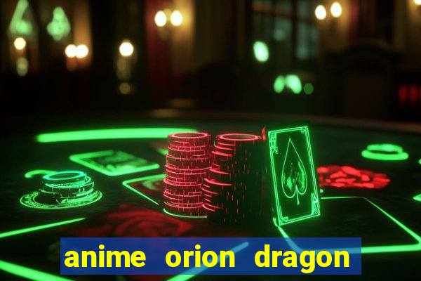 anime orion dragon ball super