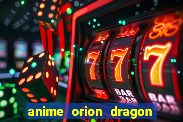 anime orion dragon ball super