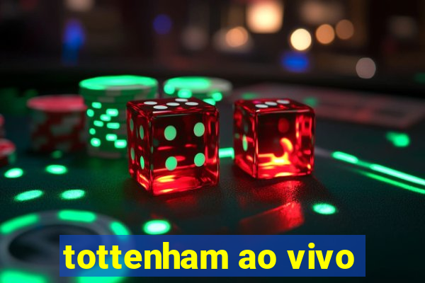 tottenham ao vivo