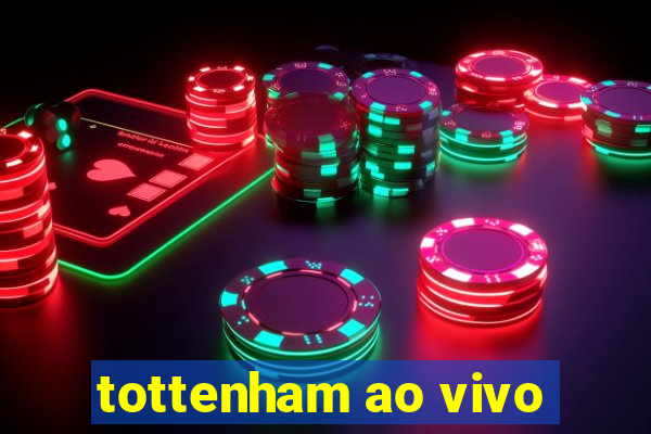 tottenham ao vivo