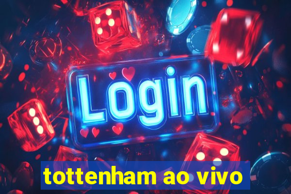 tottenham ao vivo