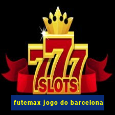 futemax jogo do barcelona