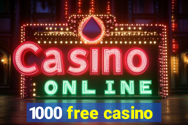 1000 free casino