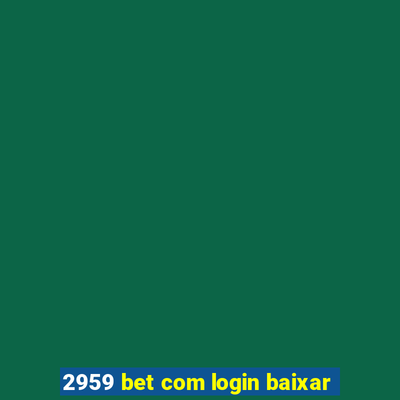 2959 bet com login baixar