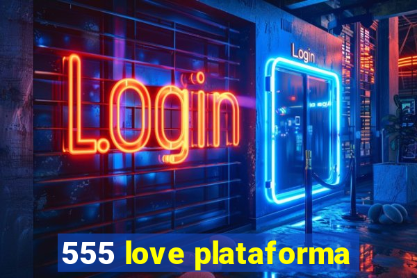 555 love plataforma