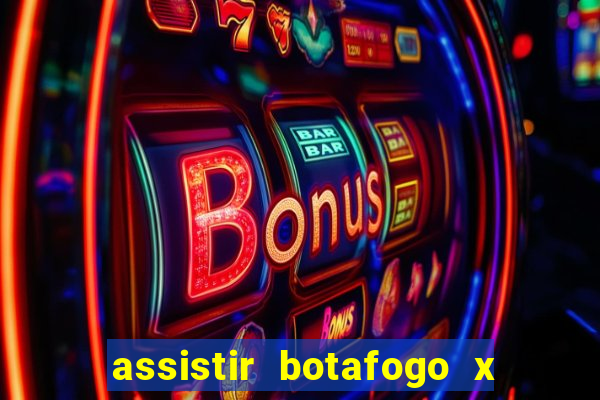 assistir botafogo x gremio futemax