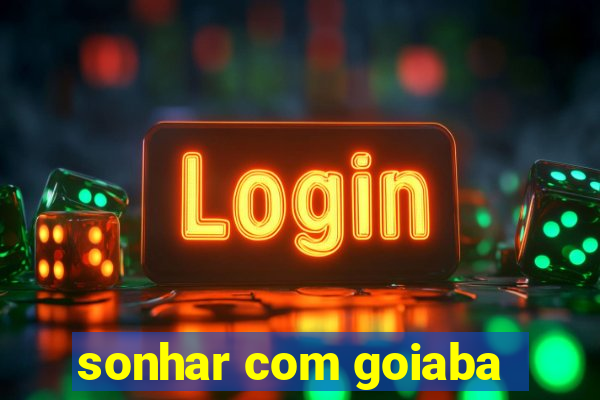 sonhar com goiaba