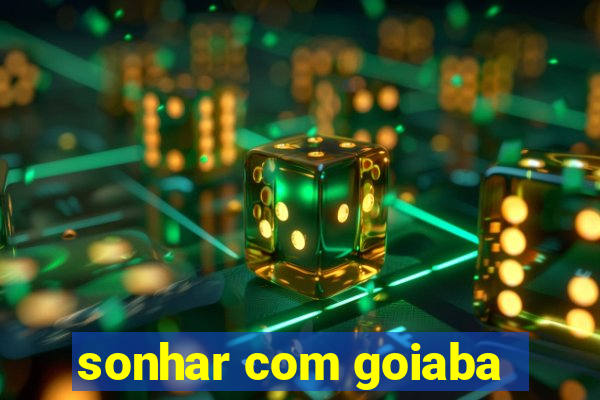 sonhar com goiaba