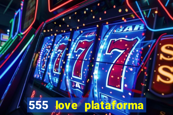 555 love plataforma de jogos