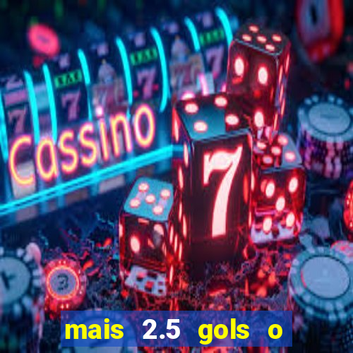 mais 2.5 gols o que significa