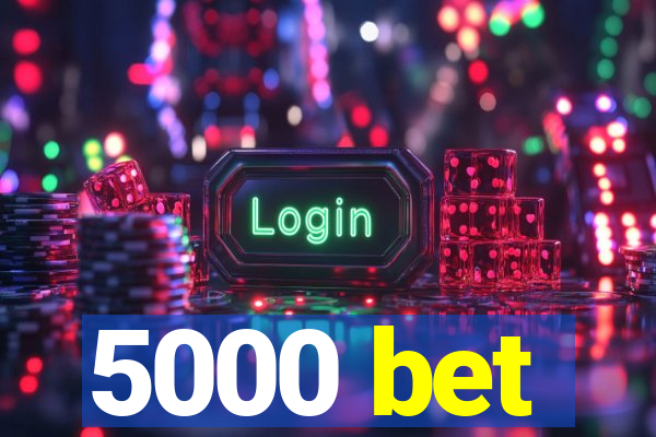 5000 bet