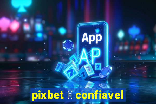 pixbet 茅 confiavel